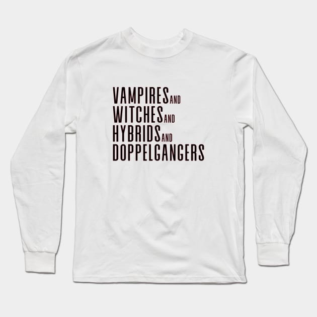 Vampires&Witches&Hybrids&Doppelgangers Long Sleeve T-Shirt by We Love Gifts